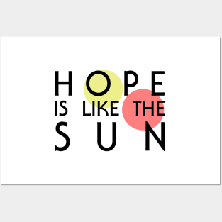 Hope Is Like The Sun Posters and Art